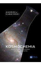Kosmochemia. Ewolucja i budowa Wszechświata