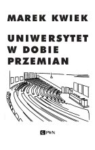 Uniwersytet w dobie przemian. Adaptacje instytucji akademickich do nowych warunków w Polsce i Europie