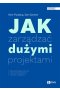 Jak zarządzać dużymi projektami
