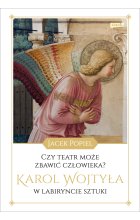 Czy teatr może zbawić człowieka? Karol Wojtyła w labiryncie sztuki