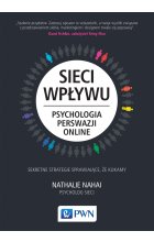 Sieci wpływu. Psychologia perswazji on-line