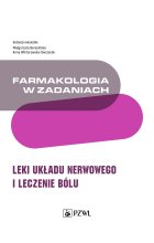 Farmakologia w zadaniach. Leki układu nerwowego i leczenie bólu