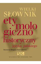 Wielki słownik etymologiczno-historyczny języka polskiego
