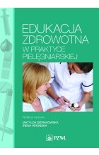Edukacja zdrowotna w praktyce pielęgniarskiej.