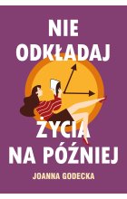 Nie odkładaj życia na później