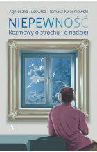 Niepewność. Rozmowy o strachu i nadziei