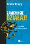 Zamknij się i działaj!