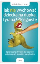 Jak nie wychować dziecka na dupka, tyrana czy egoistę Outlet