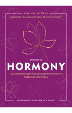 Sposób na hormony. Jak naturalnie pozbyć się zaburzeń hormonalnych i odzyskać równowagę