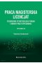 Praca magisterska. Licencjat. Przewodnik po metodologii pisania i obrony pracy dyplomowe
